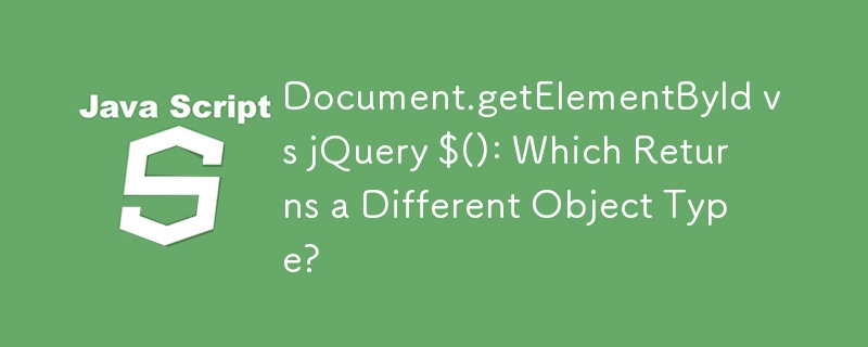 Document.getElementById 與 jQuery $()：哪個傳回不同的物件類型？