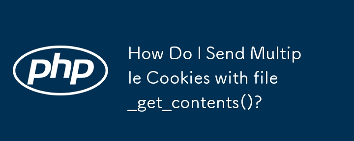 How Do I Send Multiple Cookies with file_get_contents()?