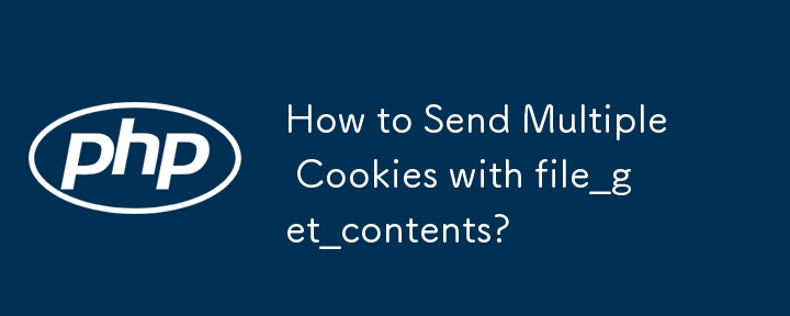 How to Send Multiple Cookies with file_get_contents?