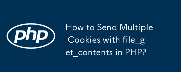 How to Send Multiple Cookies with file_get_contents in PHP?