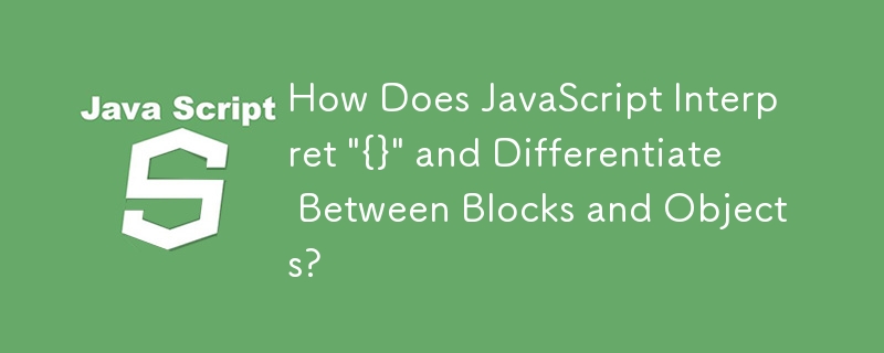 Bagaimanakah JavaScript Mentafsir \'{}\' dan Membezakan Antara Blok dan Objek?