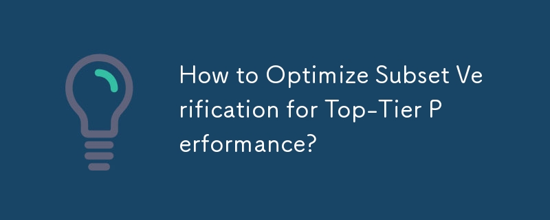 Bagaimana untuk Mengoptimumkan Pengesahan Subset untuk Prestasi Peringkat Atas?