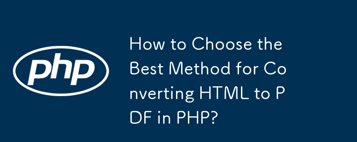 Wie wählt man die beste Methode zum Konvertieren von HTML in PDF in PHP aus?