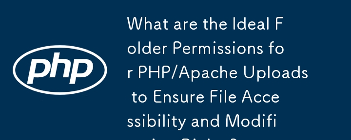 Quelles sont les autorisations de dossier idéales pour les téléchargements PHP/Apache afin de garantir l'accessibilité des fichiers et les droits de modification ?