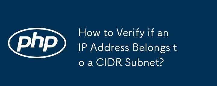 How to Verify if an IP Address Belongs to a CIDR Subnet?