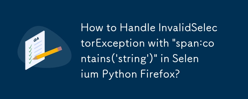 Selenium Python Firefox에서 \'span:contains(\'string\')\'을 사용하여 InvalidSelectorException을 처리하는 방법은 무엇입니까?