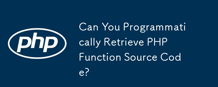 Können Sie PHP-Funktionsquellcode programmgesteuert abrufen?