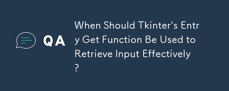 Quand la fonction Entry Get de Tkinter doit-elle être utilisée pour récupérer efficacement les entrées ?