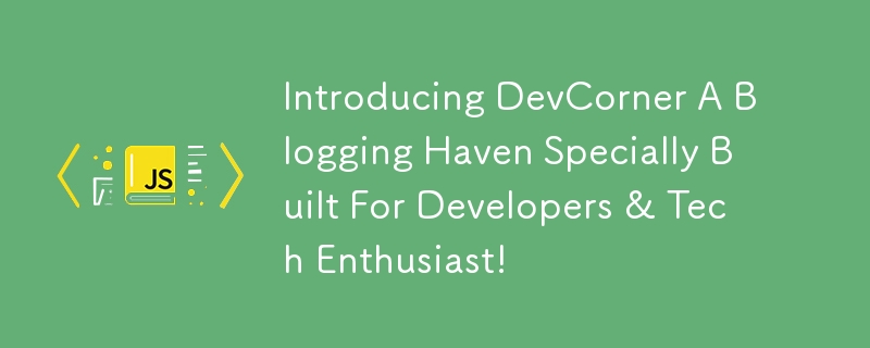 개발자 및 기술 애호가를 위해 특별히 제작된 블로깅 천국 DevCorner를 소개합니다!