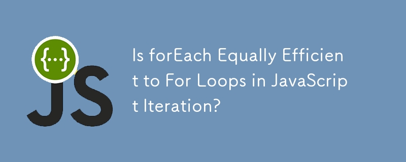 Is forEach Equally Efficient to For Loops in JavaScript Iteration?