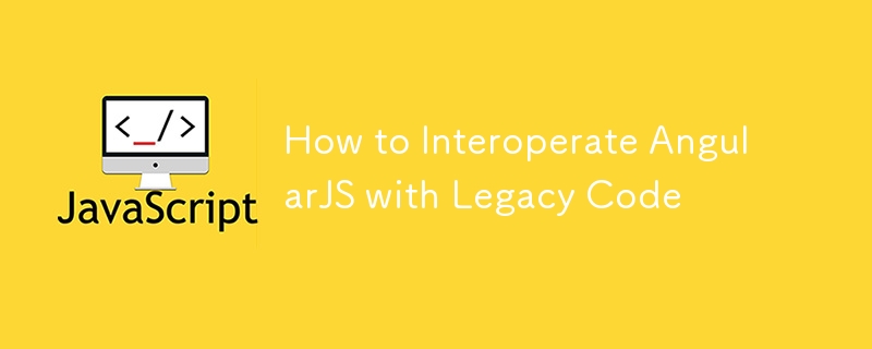 So interagieren Sie AngularJS mit Legacy-Code