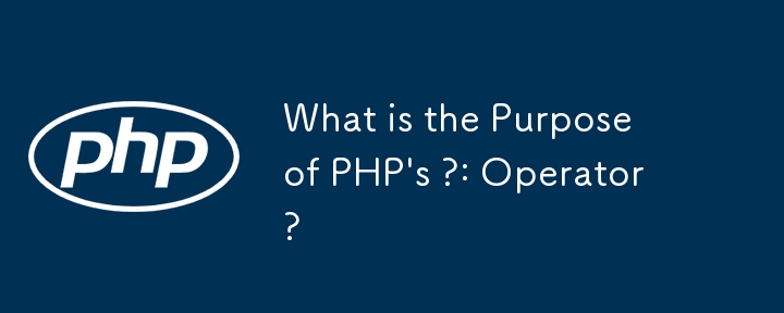 What is the Purpose of PHP\'s ?: Operator?