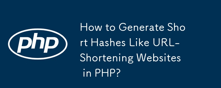 How to Generate Short Hashes Like URL-Shortening Websites in PHP?