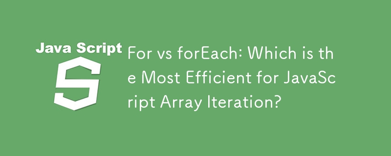 For vs forEach: Welches ist das effizienteste für die JavaScript-Array-Iteration?