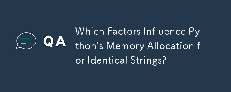 Faktor Mana Yang Mempengaruhi Peruntukan Memori Python untuk Rentetan Yang Sama?