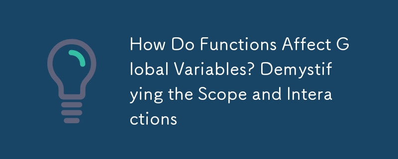 Comment les fonctions affectent-elles les variables globales ? Démystifier la portée et les interactions