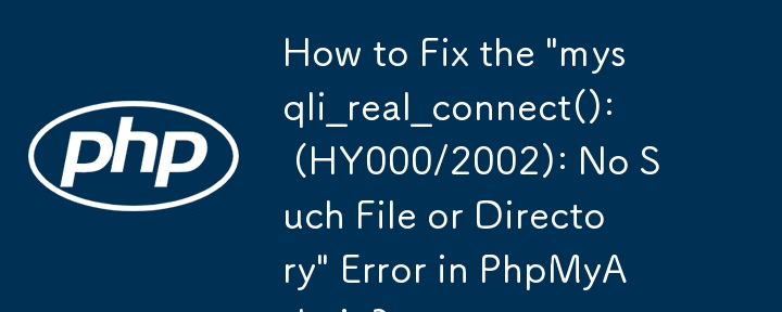 Comment corriger l'erreur « mysqli_real_connect() : (HY000/2002) : aucun fichier ou répertoire de ce type » dans PhpMyAdmin ?