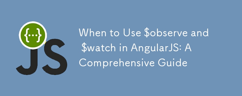 Quand utiliser $observe et $watch dans AngularJS : un guide complet