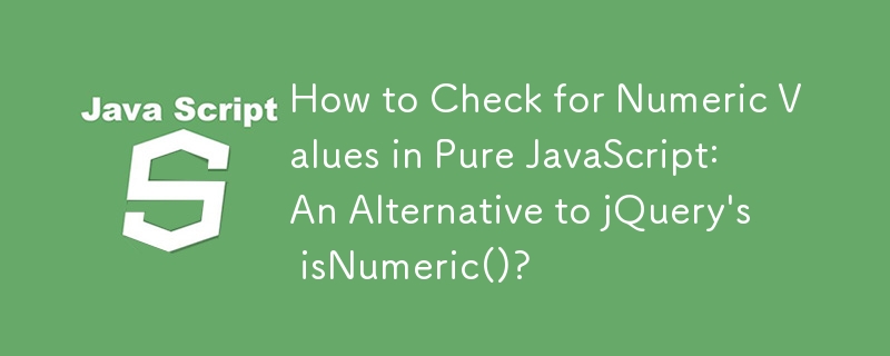 Bagaimana untuk Menyemak Nilai Berangka dalam JavaScript Tulen: Alternatif kepada isNumeric() jQuery?