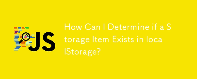 How Can I Determine if a Storage Item Exists in localStorage?