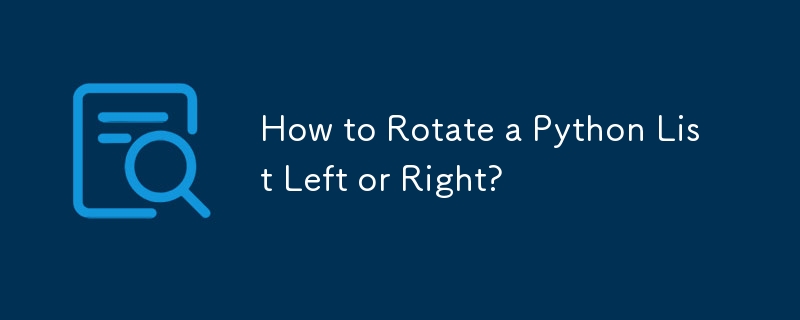 How to Rotate a Python List Left or Right?