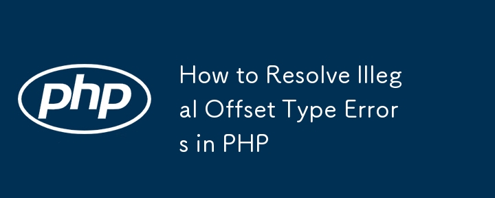 So beheben Sie ungültige Offset-Typfehler in PHP