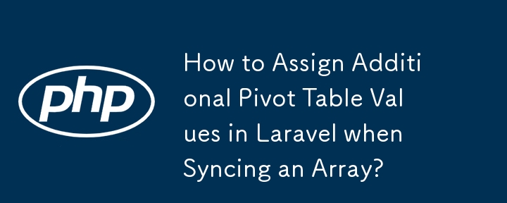 Wie weise ich beim Synchronisieren eines Arrays zusätzliche Pivot-Tabellenwerte in Laravel zu?