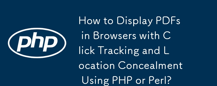 Comment afficher des PDF dans les navigateurs avec suivi des clics et dissimulation de l'emplacement à l'aide de PHP ou Perl ?