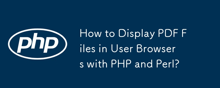 Comment afficher des fichiers PDF dans les navigateurs utilisateurs avec PHP et Perl ?