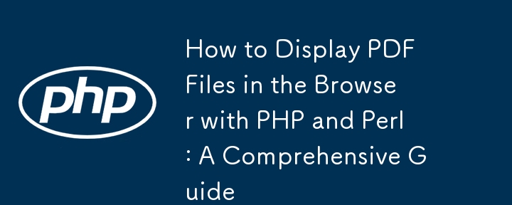 Comment afficher des fichiers PDF dans le navigateur avec PHP et Perl : un guide complet