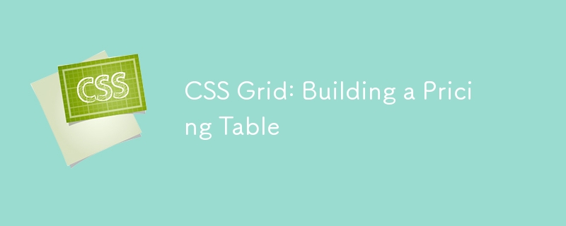 Grille CSS : créer un tableau de prix