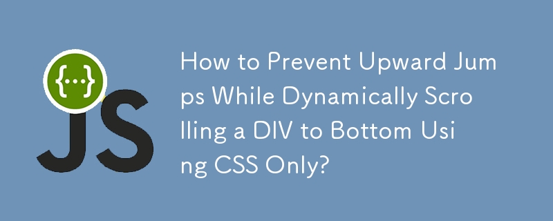 Wie verhindert man Sprünge nach oben, während ein DIV nur mit CSS dynamisch nach unten gescrollt wird?