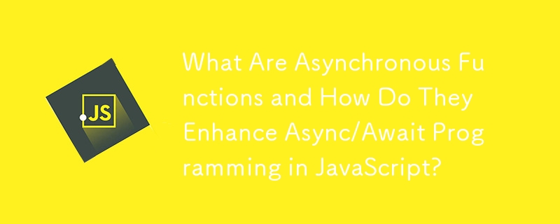 Que sont les fonctions asynchrones et comment améliorent-elles la programmation asynchrone/en attente en JavaScript ?