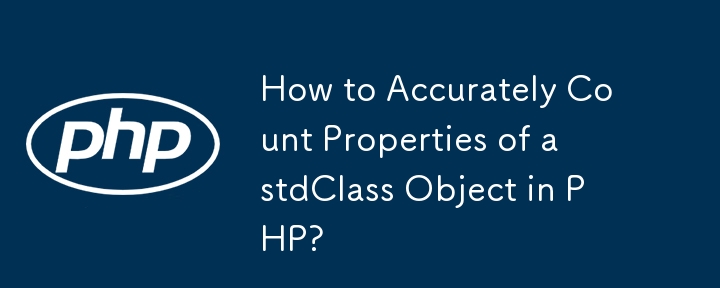 How to Accurately Count Properties of a stdClass Object in PHP?