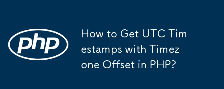 How to Get UTC Timestamps with Timezone Offset in PHP?