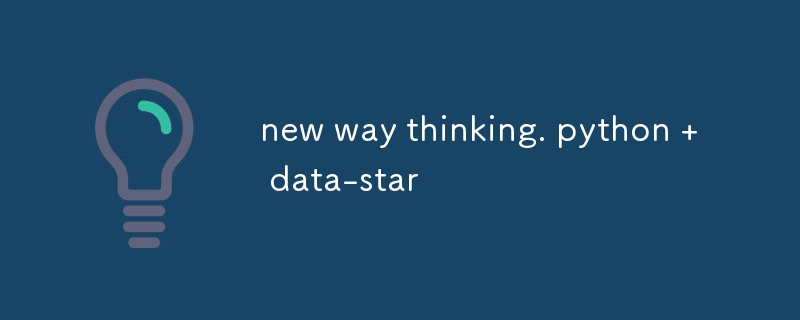 new way thinking. python   data-star