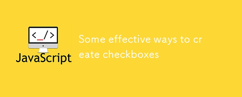 Some effective ways to create checkboxes