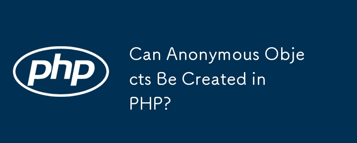 Des objets anonymes peuvent-ils être créés en PHP ?