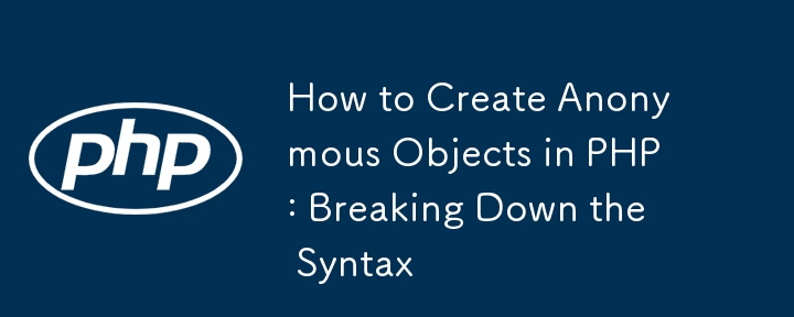 Comment créer des objets anonymes en PHP : décomposer la syntaxe