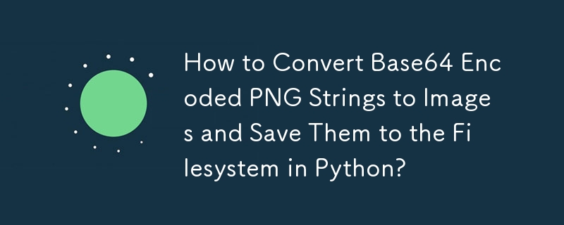 Comment convertir des chaînes PNG codées en Base64 en images et les enregistrer dans le système de fichiers en Python ?