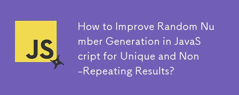 JavaScript での乱数生成を改善して、重複しない固有の結果を得るにはどうすればよいですか?