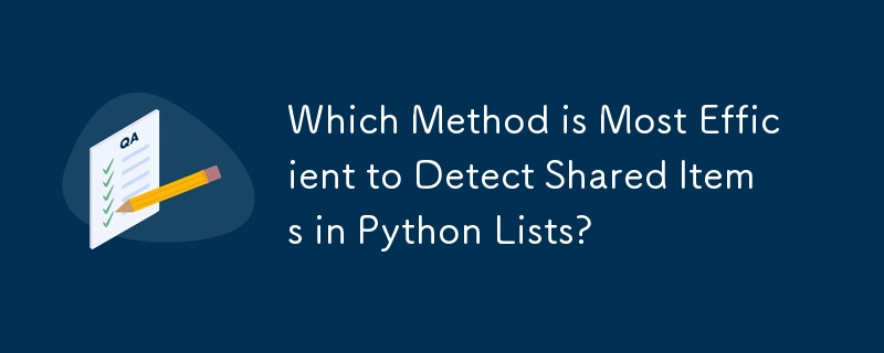 Kaedah Mana Yang Paling Cekap untuk Mengesan Item Dikongsi dalam Senarai Python?