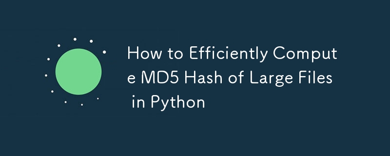 So berechnen Sie effizient den MD5-Hash großer Dateien in Python