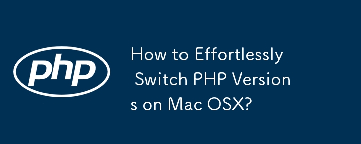 Comment changer sans effort de version de PHP sur Mac OSX ?