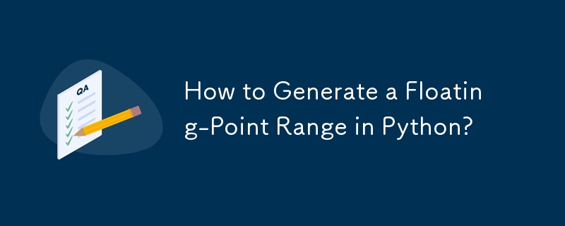 How to Generate a Floating-Point Range in Python?