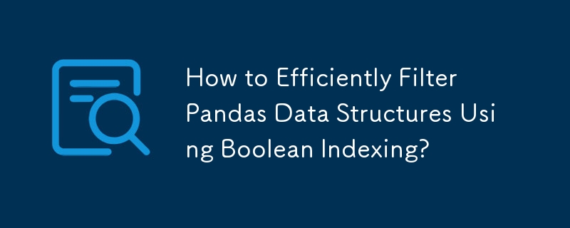 Comment filtrer efficacement les structures de données Pandas à l'aide de l'indexation booléenne ?