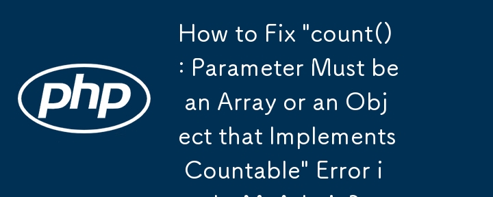 phpMyAdmin에서 \'count(): Parameter Must be an Array or an Object that Implements Countable\' 오류를 수정하는 방법은 무엇입니까?