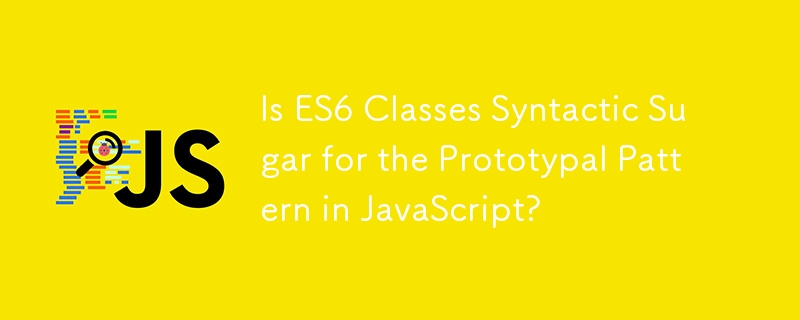 Les classes ES6 sont-elles du sucre syntaxique pour le modèle prototypique en JavaScript ?