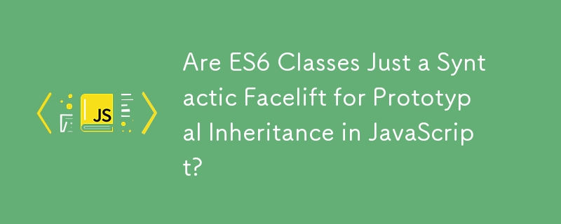 ES6 클래스는 JavaScript의 프로토타입 상속을 위한 구문적 개선에 불과합니까?