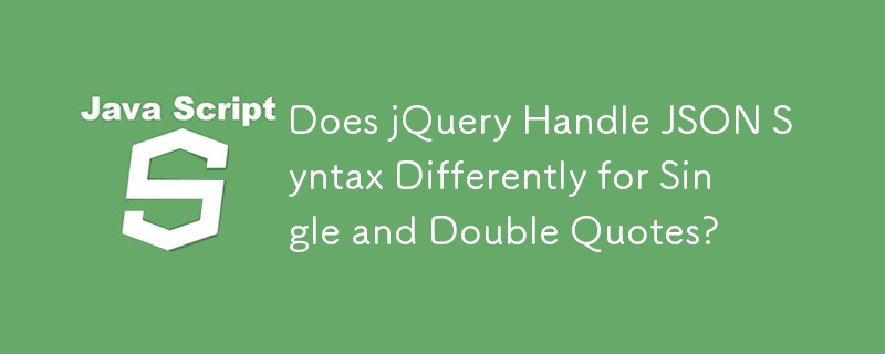 Behandelt jQuery die JSON-Syntax für einfache und doppelte Anführungszeichen unterschiedlich?